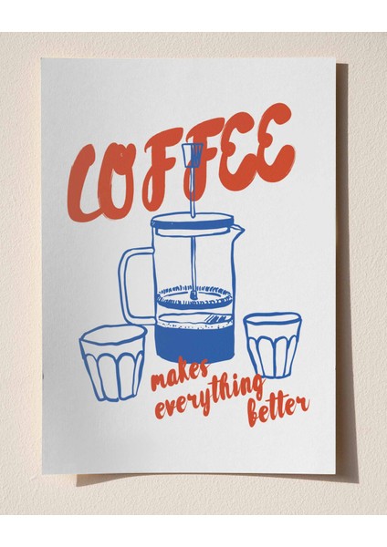 Coffee Makes Everything Better – Mutfak Için Illüstrasyon & Modern Poster