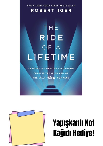 The Ride Of A Lifetime: Lessons In Creative Leadership From 15 Years As Ceo Of The Walt Disney Company + Yapışkanlı Not Kağıdı