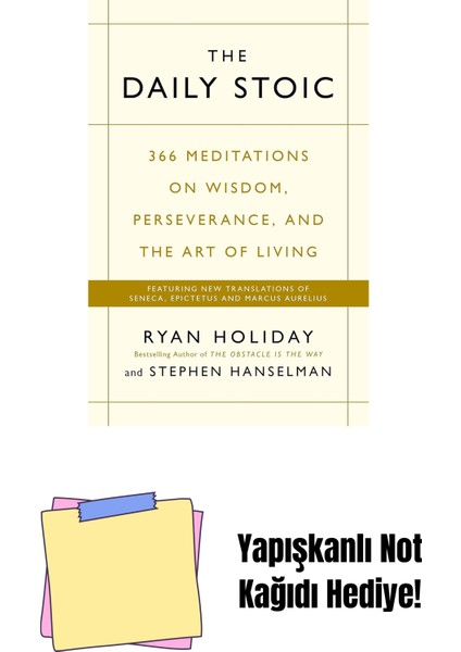 The Daily Stoic: 366 Meditations On Wisdom, Perseverance, And The Art Of Living: Featuring New Translations Of Seneca, Epictetus, And Marcus Aurelius + Yapışkanlı Not Kağıdı