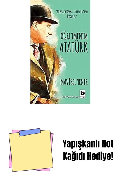 Öğretmenim Atatürk: "mustafa Kemal Atatürk'ten Öyküler" + Yapışkanlı Not Kağıdı