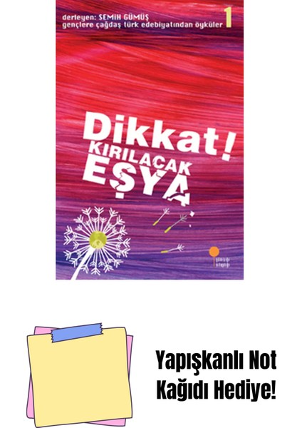 Dikkat! Kırılacak Eşya: Gençlere Çağdaş Türk Edebiyatından Öyküler 1 + Yapışkanlı Not Kağıdı