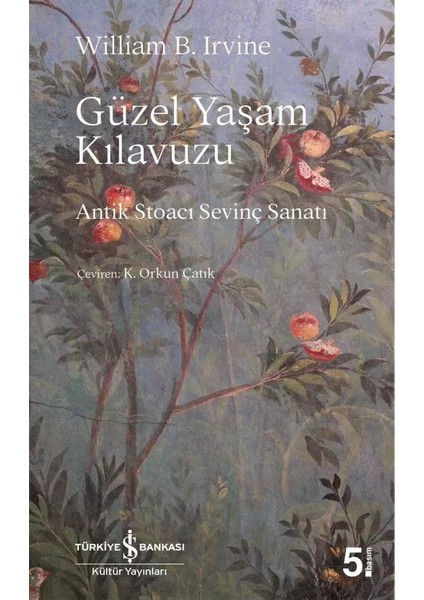 Güzel Yaşam Kılavuzu: Antik Stoacı Sevinç Sanatı - William B. Irvine | Popüler Kitaplar