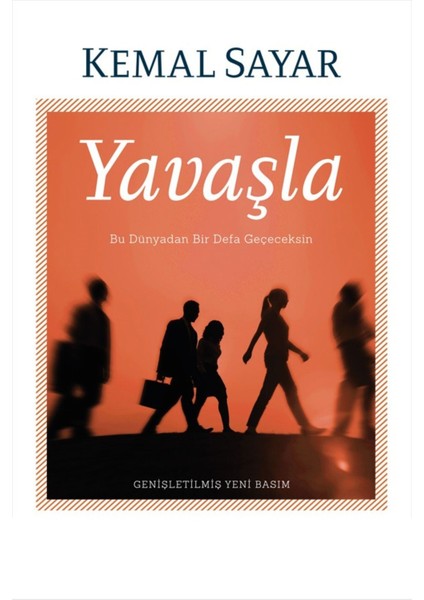 Yavaşla: Bu Dünyadan Bir Defa Geçeceksin - Kemal Sayar | Popüler Kitaplar modelleri