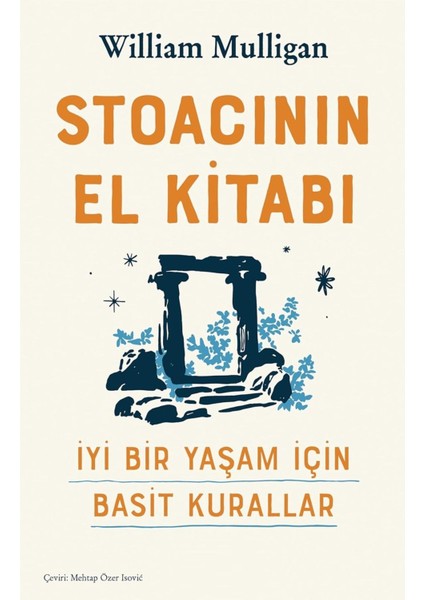 Stoacının El Kitabı / Iyi Bir Yaşam Için Basit Kurallar - William Mulligan | Popüler Kitaplar