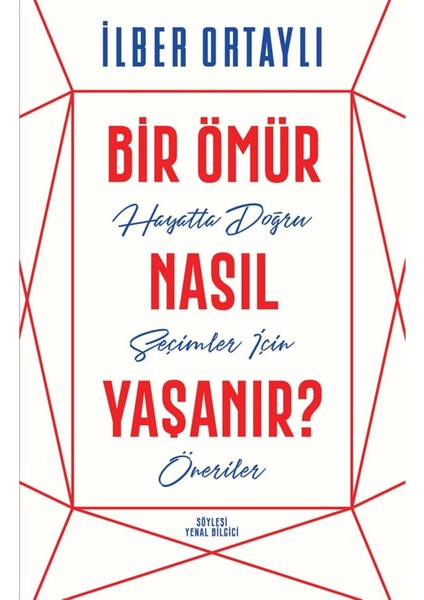 Bir Ömür Nasıl Yaşanır?: Hayatta Doğru Seçimler Için Öneriler - Ilber Ortaylı | Popüler Kitaplar indirimleri