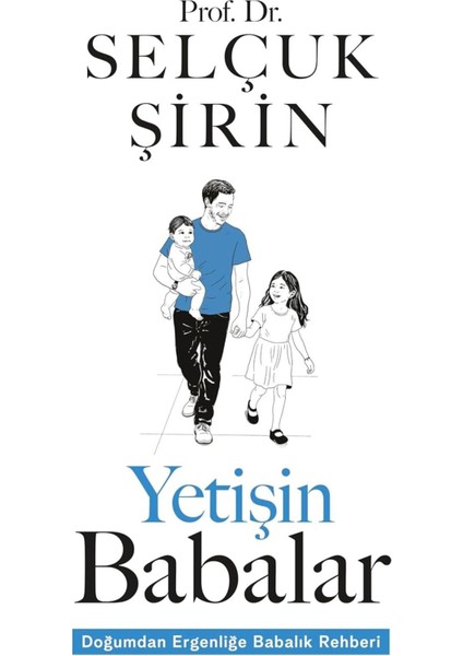 Yetişin Babalar: Doğumdan Ergenliğe Babalık Rehberi - Selçuk Şirin | Popüler Kitaplar indirimleri