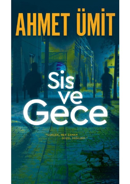 Sis ve Gece: "gerçek, Her Zaman Güzel Değildir." - Ahmet Ümit | Popüler Kitaplar