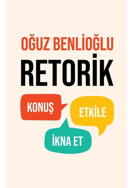 Retorik: Konuş, Etkile, Ikna Et - Oğuz Benlioğlu | Popüler Kitaplar