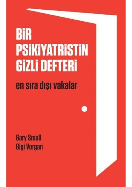 Bir Psikiyatristin Gizli Defteri: En Sıra Dışı Vakalar - Gary Small | Popüler Kitaplar