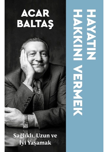 Hayatın Hakkını Vermek: Sağlıklı, Uzun ve Mutlu Yaşamak - Acar Baltaş | Popüler Kitaplar