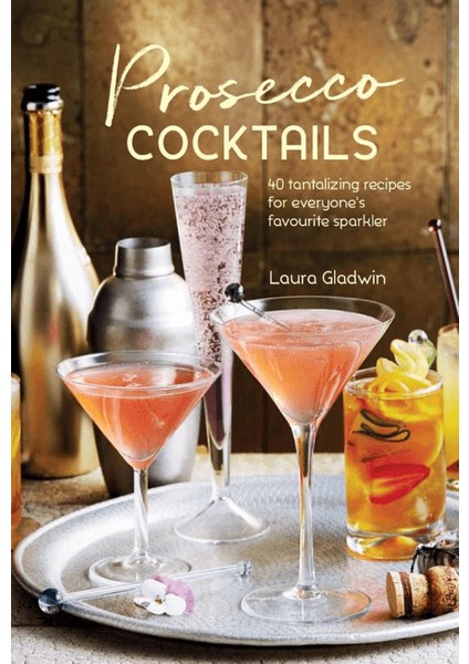Prosecco Cocktails: 40 Tantalizing Recipes For Everyone's Favourite Sparkler