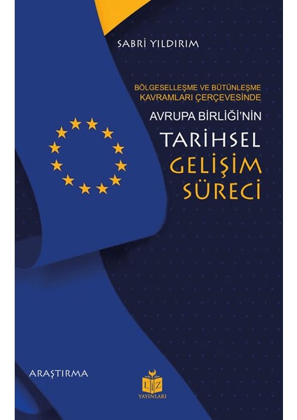 Bölgeselleşme ve Bütünleşme Kavramları Çerçevesinde Avrupa Birliği’nin Tarihsel Gelişim Süreci