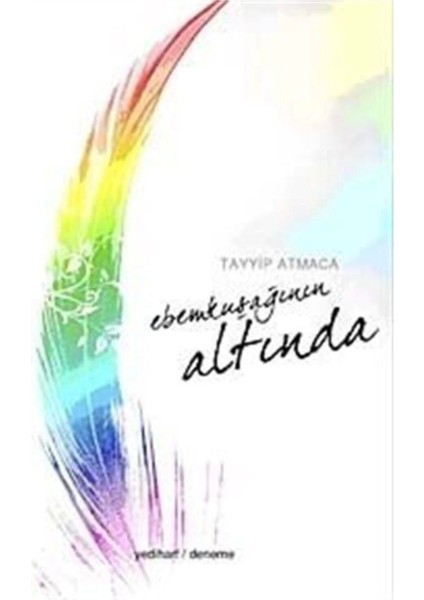 Ebemkuşağının Altında. Tayyib Atmaca Yedi