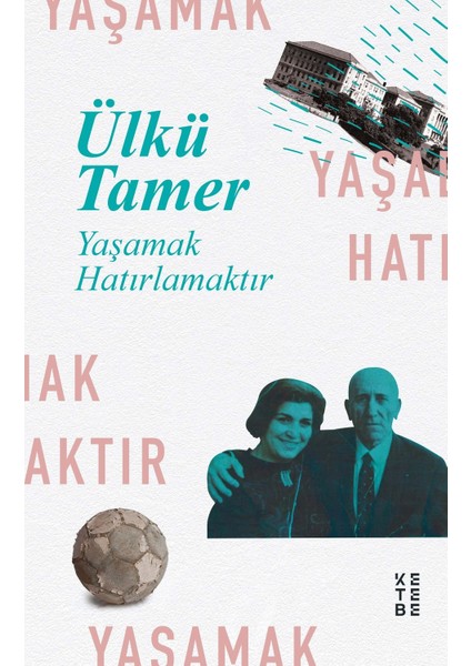 Yaşamak Hatırlamaktır - Ülkü Tamer