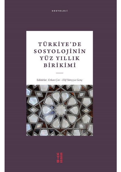 Türkiye’de Sosyolojinin Yüz Yıllık Birikimi - Erkan Çav - Elif Süreyya Genç