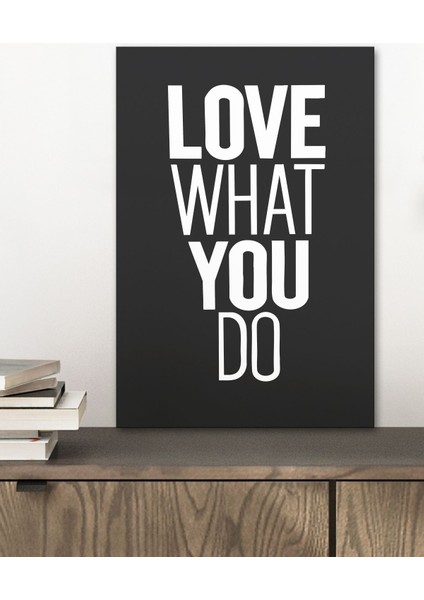 1 Adet Love What You Do Yazılı Ahşap Siyah Çerçeve Görünümlü Mdf Tablo