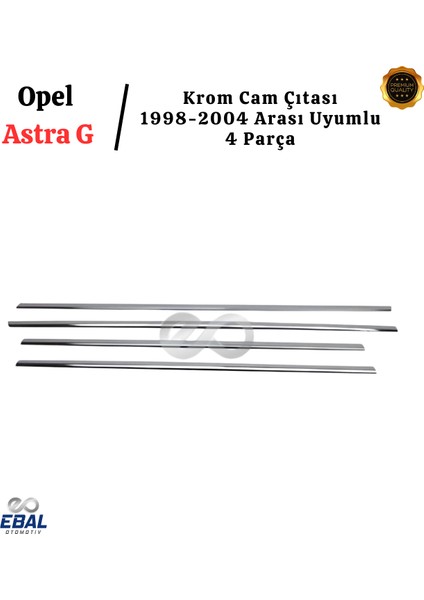 Opel Astra G Krom Cam Çıtası 4 Prç. 1998-2004 Arası P. Çelik modelleri
