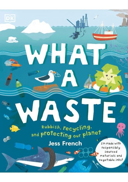 What A Waste: Rubbish, Recycling, And Protecting Our Planet