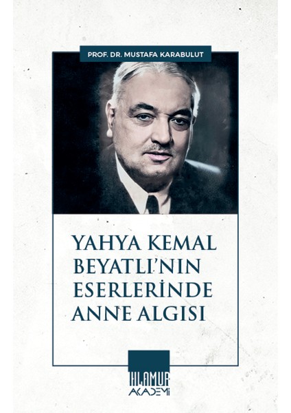Yahya Kemal Beyatlı'nın Eserlerinde Anne Algısı