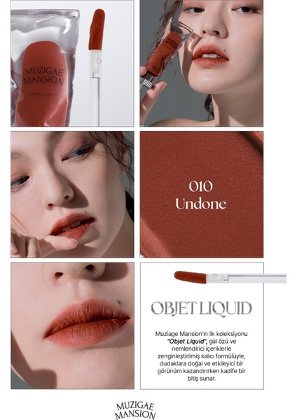 Gül Özlü, Yumuşak Dokulu, Nemlendirici ve Kalıcı Tint Muzıgae Mansıon Objet Liquid (010 Undone) fiyatları