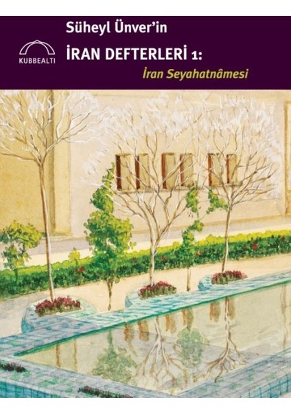 Süheyl Ünver’in Iran Defterleri: Iran Seyahatnâmesi