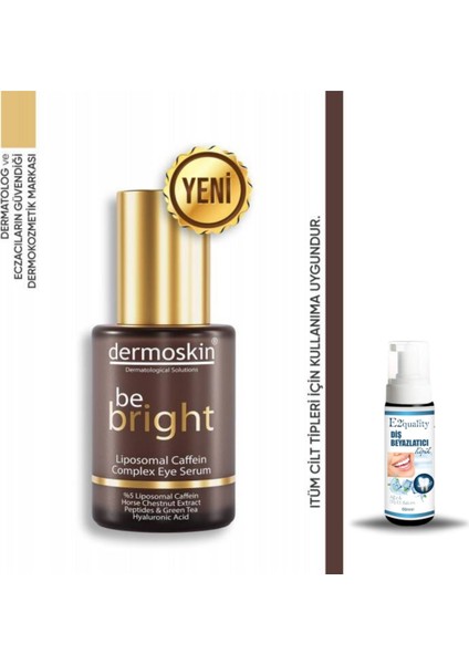 Be Bright Liposomal Caffein Complex Eye Serum 30 ml + Diş Beyazlatıcı Köpük