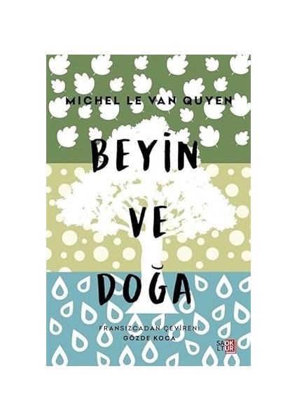 Beyin ve Doğa Dünyanın Güzelliklerine Neden Ihtiyacımız Var Michel Le Van Quyen