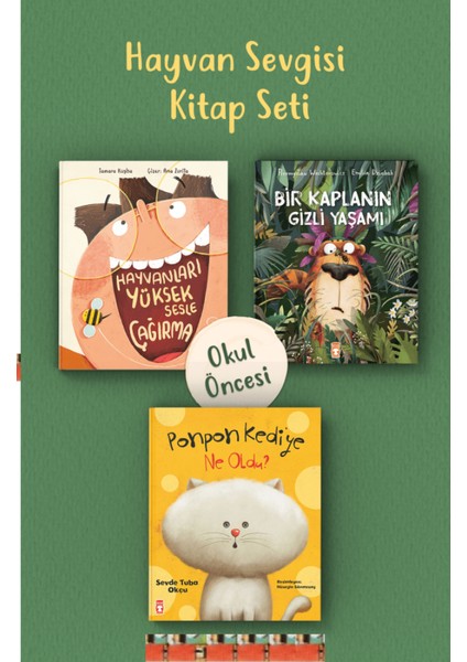 Okul Öncesi-Hayvanları Yüksek Sesle Çağırma, Ponpon Kediye Ne Oldu, Bir Kaplanın Gizli Yaşam(3kitap)