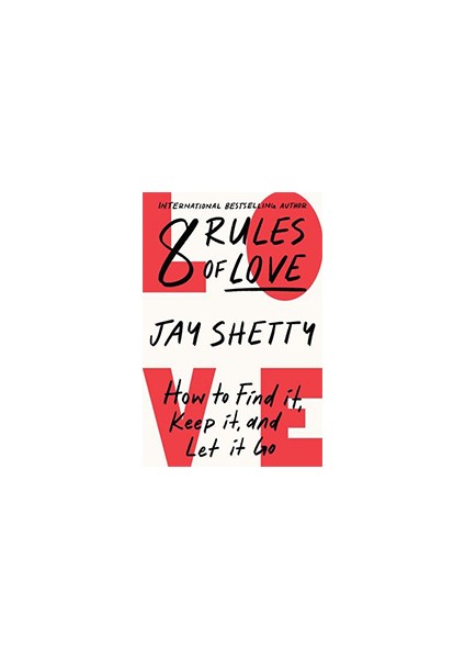 8 Rules Of Love: How To Find It, Keep It And Let It Go - Jay Shetty
