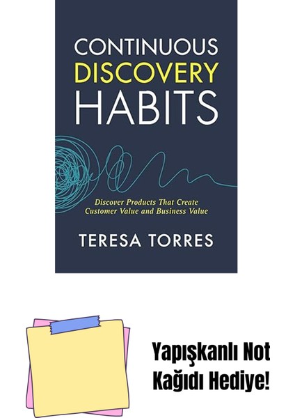 Continuous Discovery Habits: Discover Products That Create Customer Value And Business Value + Yapışkanlı Not Kağıdı