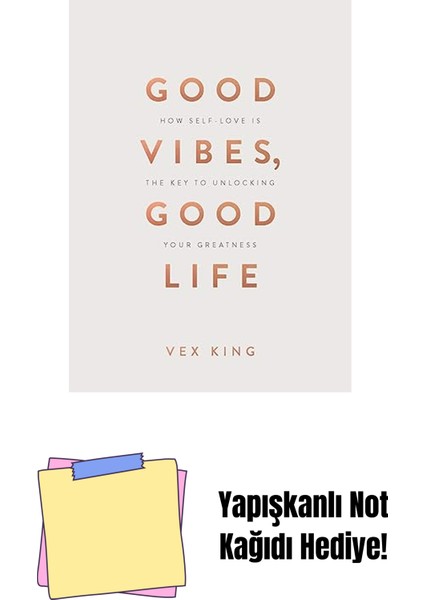Good Vibes, Good Life (Gift Edition): How Self-Love Is The Key To Unlocking Your Greatness + Yapışkanlı Not Kağıdı
