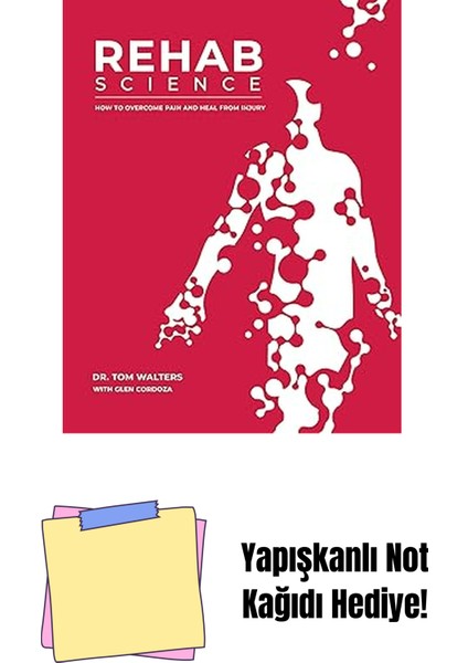 Rehab Science: How To Overcome Pain And Heal From Injury: The Complete Guide To Overcoming Pain, Healing From Injury, And Increasing Mobility + Yapışkanlı Not Kağıdı