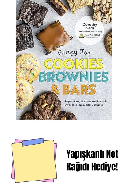 Crazy For Cookies, Brownies, And Bars: Super-Fast, Made-From-Scratch Sweets, Treats, And Desserts + Yapışkanlı Not Kağıdı