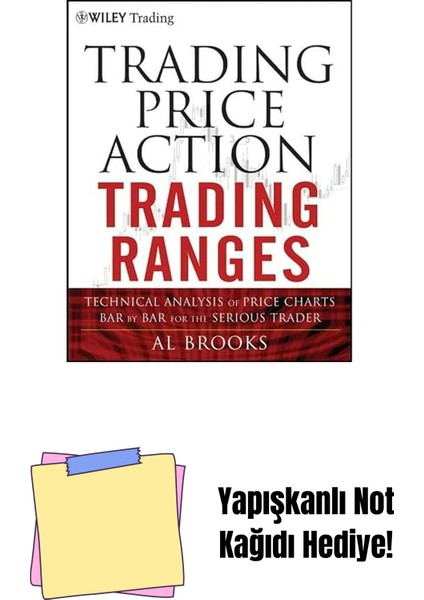 Trading Price Action Trading Ranges: Technical Analysis Of Price Charts Bar By Bar For The Serious Trader: 521 + Yapışkanlı Not Kağıdı