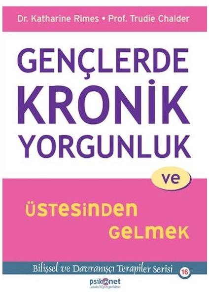 Gençlerde Kronik Yorgunluk ve Üstesinden Gelmek - Bilişsel ve Davranışçı Terapiler Serisi