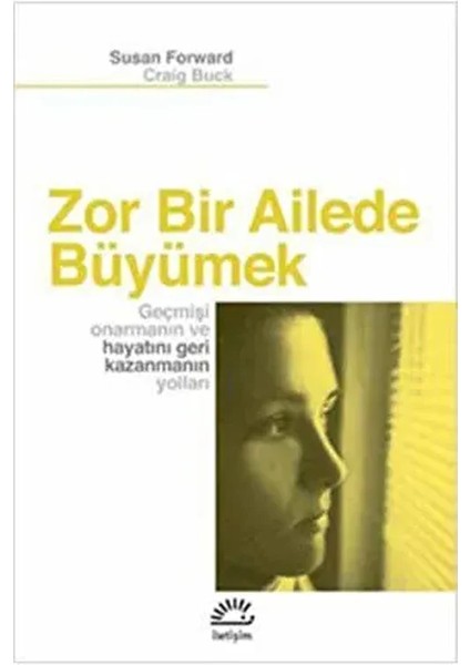 Zor Bir Ailede Büyümek Susan Forward & Craig Buck Iletişim Yayınları