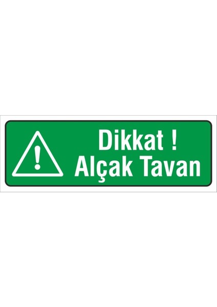 Iş Güvenliği Uyarı Levhası ( Dikkat Alçak Tavan ) 12X34 cm