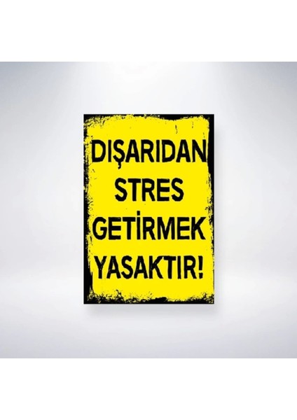 Dışarıdan Stres Getirmek Yasaktır 25* 35 Dekote Levha