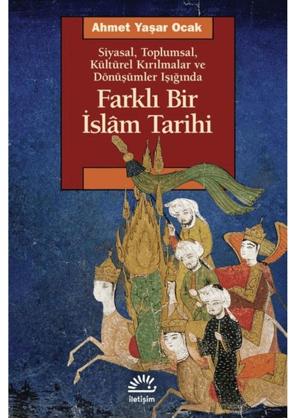 Farklı Bir Islam Tarihi Siyasal Toplumsal Kültürel Kırılmalar ve Dönüşümler Işığında