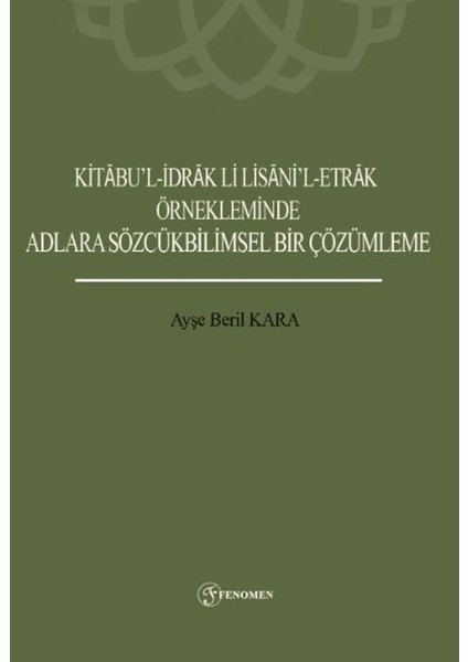 Kitabu’l-Idrak Li Lisani’l-Etrak Örnekleminde Adlara Sözcükbilimsel Bir Çözümleme