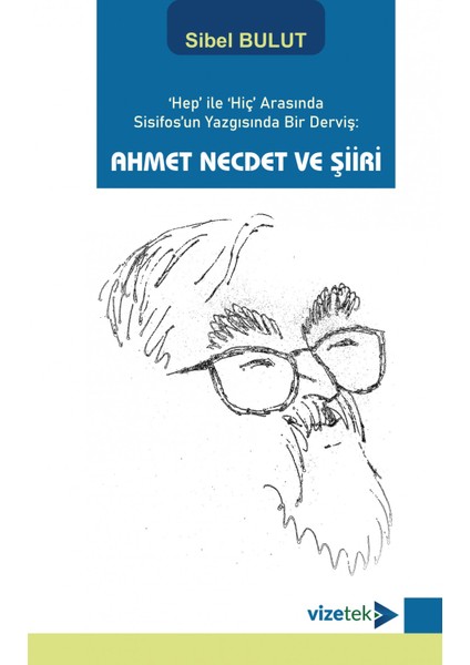 'hep' ile 'hiç' Arasında Sisifos'un Yazgısında Bir Derviş: Ahmet