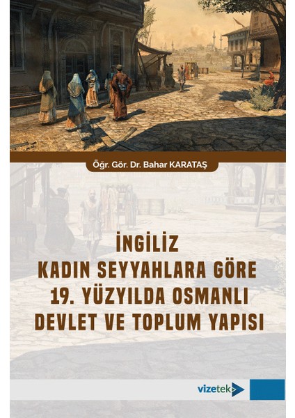 Ingiliz Kadın Seyyahlara Göre 19. Yüzyılda Osmanlı Devlet ve Topl