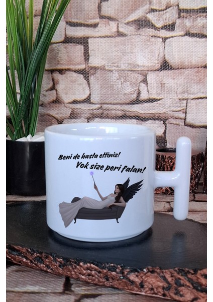 Beni De Hasta Ettiniz Yok Size Peri Falan Baskılı Hediyelik T Kulplu Latte Fincanı Kupa Bardak
