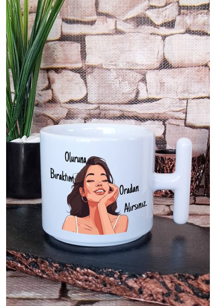 Oluruna Bıraktım Oradan Alırsınız-Baskılı Motivasyon T Kulplu Latte Fincanı Kupa Bardak