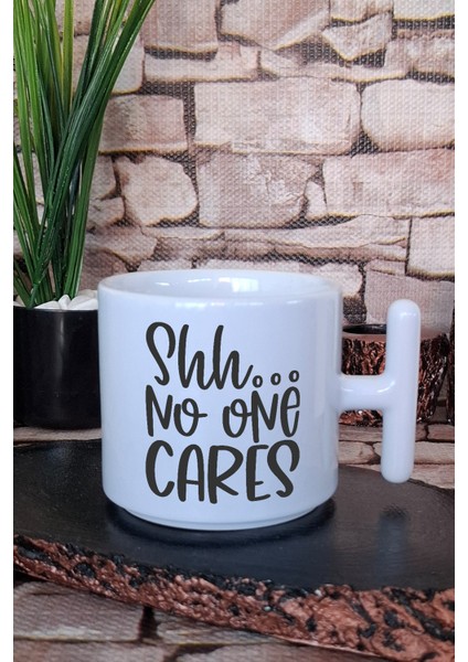 Shh...no One Cares Umursamaz Sarkastik Hediyelik Baskılı T Kulplu Latte Fincanı Kupa Bardak