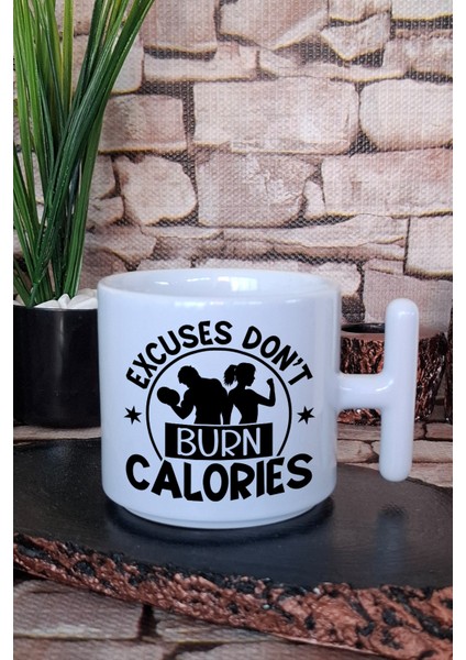 Excuses Don't Burn Calories Yazılı Gym Spor Hediyelik Baskılı T Kulplu Latte Fincanı Kupa Bardak