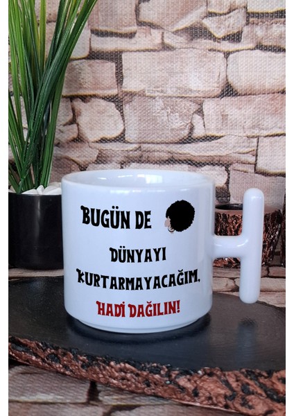Bugün De Dünyayı Kurtarmayacağım Hadi Dağılın Baskılı Komik T Kulplu Latte Fincanı Kupa Bardak