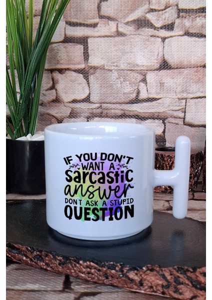 No Sarcastic Answer? Don't Ask Stupid Question Hediyelik Baskılı T Kulplu Latte Fincanı Kupa Bardak