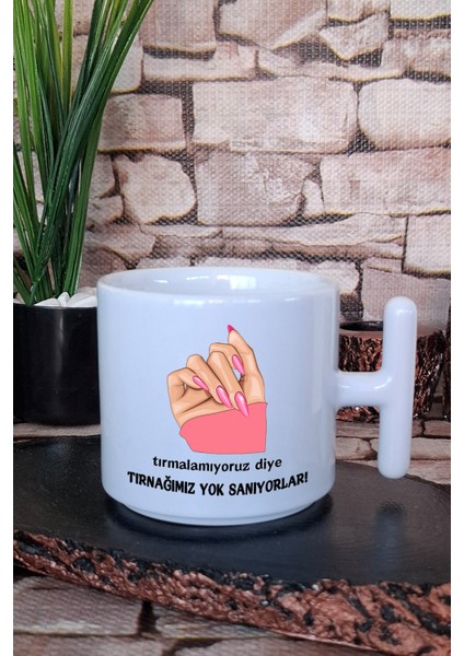 Tırmalamıyoruz Diye Tırnağımız Yok Sanıyorlar Baskılı T Kulplu Latte Fincanı Kupa Bardak