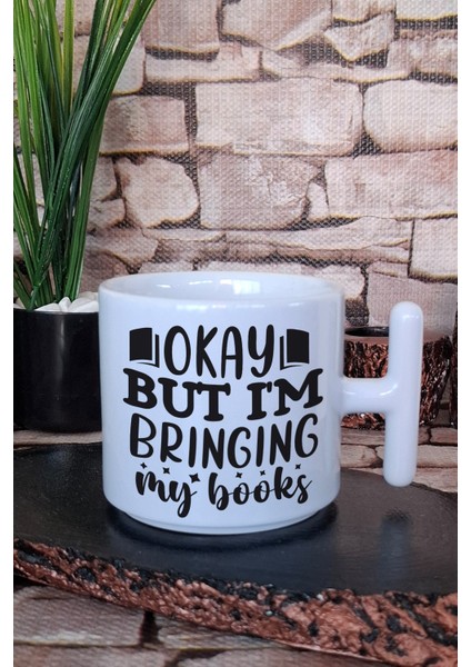 Okay But I'm Bringing My Books Yazılı Kitap Sever Esprisi Hediye T Kulplu Latte Fincanı Kupa Bardak